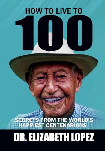 How to Live to 100: Secrets from the World's Happiest Centenarians