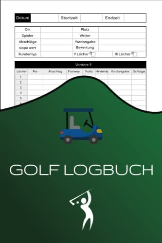 Golf Logbuch: Aufzeichnungsbuch für Golfer zur Verfolgung, Analyse und Verbesserung Ihrer Spielstatistik