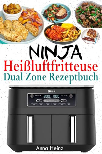 Ninja Heißluftfritteuse Dual Zone Rezeptbuch: Beste Rezepte für Ninja Foodi Dual Zone Heißluftfritteuse (Ninja Heißluftfritteuse Rezeptbuch mit Bildern)