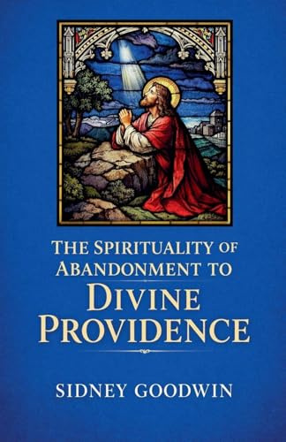The Spirituality of Abandonment to Divine Providence