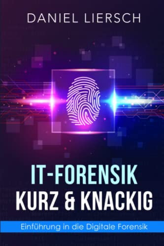 IT-Forensik kurz & knackig: Einführung in die Digitale Forensik - mit interaktiven Fall Szenario!