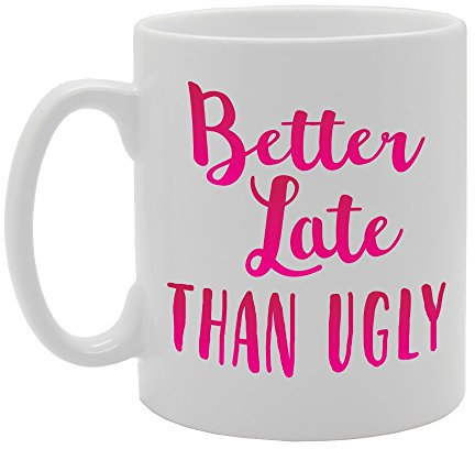 Coralgraph Inc MG1788 Better Late Than Ugly Novelty Gift Printed Tea Coffee Ceramic Mug