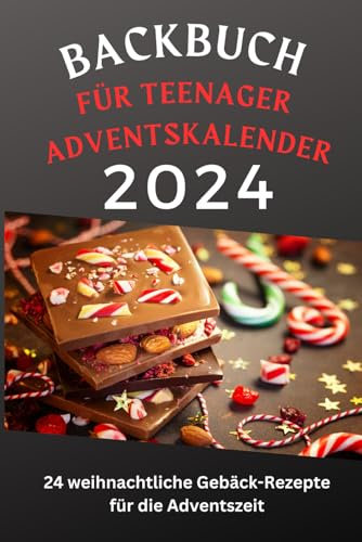 Backbuch für Teenager Adventskalender: 24 weihnachtliche Gebäck-Rezepte für die Adventszeit