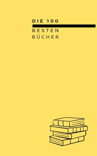 Die 100 besten Bücher: Zitat, Zusammenfassung, Interpretation, Bedeutung des Werkes, Fakten. 100 Bücher - 100 Seiten.