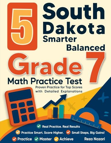 5 South Dakota Smarter Balanced Grade 7 Math Practice Tests: Proven Practice for Top Scores with Detailed Explanations