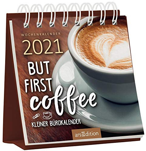 Miniwochenkalender 2021 ... But first coffee. Kleiner Bürokalender