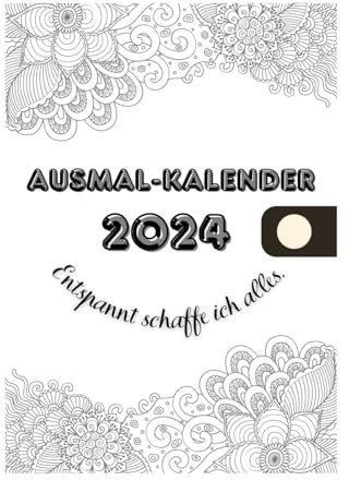 Ausmalkalender 2024: Kalender 2024-Planer-Malbuch-Tagebuch-Ausmalkalender 2024-Ausmalen und Entspannen