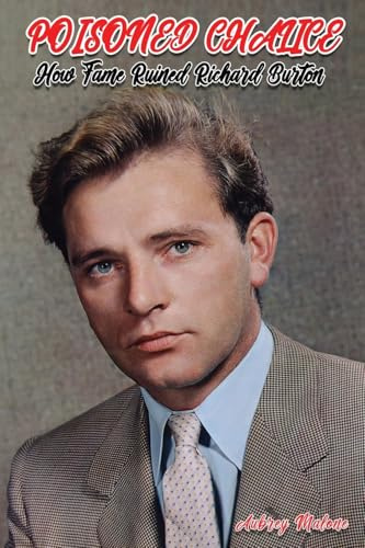 Poisoned Chalice: How Fame Ruined Richard Burton
