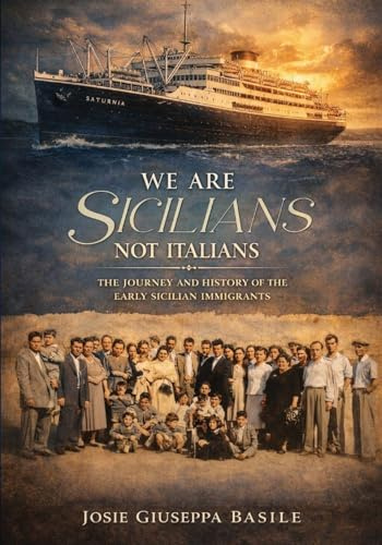 We are Sicilians Not Italians: The Journey and History of the Early Sicilian Immigrants