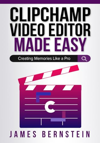 Clipchamp Video Editor Made Easy: Creating Memories Like a Pro (Windows Made Easy, Band 8)