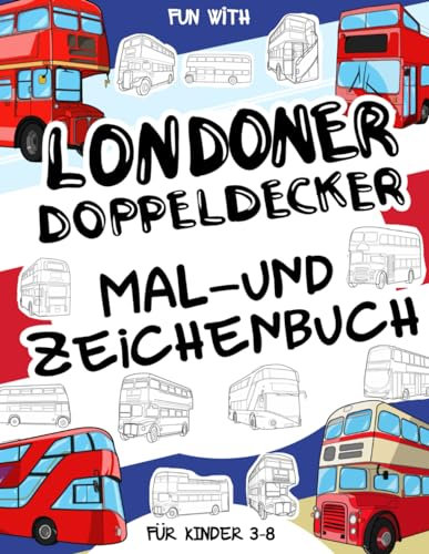 Londoner Doppeldecker - Malbuch und Zeichnung Fur Kinder im alter von 3-8 jahren: Spaß beim Ausmalen alter und moderner Londoner Doppeldeckerbusse und ... Activity Workbook für Kleinkinder & Kinder