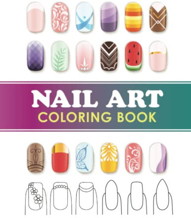 Nail Art Coloring Book: Manicure Design Templates for Teens Girls Adults, Practice Creative Nail Painting, Fun Relaxation Inspirational Meditation Notebook Planner
