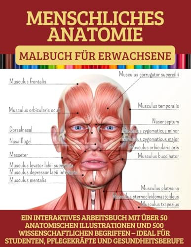 Menschliches Anatomie Malbuch Für Erwachsene: Ein Interaktives Arbeitsbuch Mit Über 50 Anatomischen Illustrationen Und 500 Wissenschaftlichen ... Studenten, Pflegekräfte Und Gesundheitsberufe