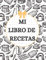 Mi Libro De Recetas: Libro De Recetas en blanco para crear tus propios platos - Libro de recetas mis platos cuadernos receta - regalo de cocina - 100 páginas de recetas en blanco para escribir.
