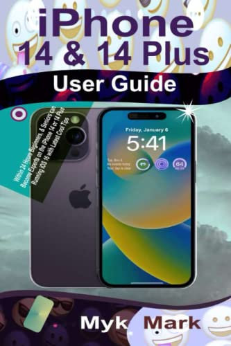 iPhone 14 & 14 Plus User Guide: Within 24 Hours Beginners, & Seniors can Become Experts on the iPhone 14 or 14 Plus Running iOS 16 with Latest Cool Tips