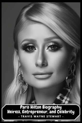 The Paris Hilton Biography: Heiress, Entrepreneur, and Celebrity