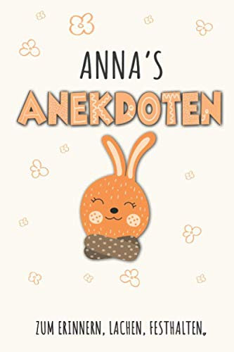 Anna`s Anekdoten: Anna Tagebuch für Erste Worte, Sätze, Sprüche, Versprecher aus dem Kindermund, Anekdoten mit über 110 Seiten liniert. Geschenk oder ... Kind, Baby oder als Babytagebuch und Babya