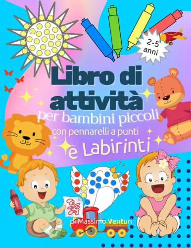 Libro di attività per bambini piccoli: Immagini da colorare con i pennarelli (animali, frutti e cose di tutti i giorni) per la scuola materna | Semplici labirinti per ragazzi e ragazze da 2 a 5 anni
