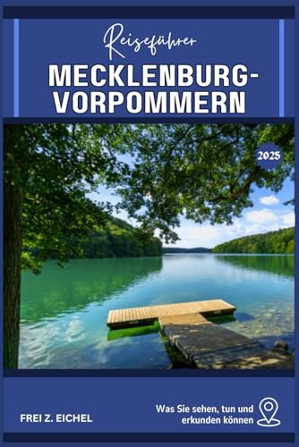 MECKLENBURG-VORPOMMERN REISEFÜHRER: Ihr Reiseführer für Mecklenburg-Vorpommern: Was es zu sehen, zu tun und zu erkunden gibt