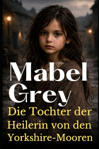 Die Tochter der Heilerin von den Yorkshire-Mooren: Ein bewegender viktorianischer Roman über Geheimnisse, Stärke und das Erbe einer besonderen Gabe (Die Yorkshire-Töchter-Saga, Band 3)