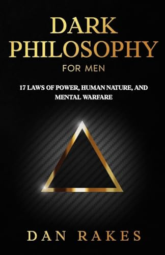 Dark Philosophy for Men: 17 Laws of Power, Human Nature, and Mental Warfare