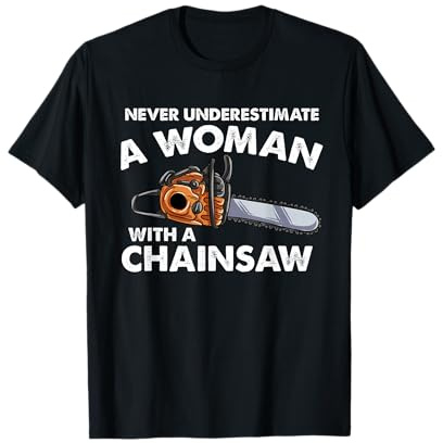 Never Underestimate A Woman With A Chainsaw T-Shirt