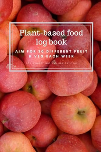 Plant-based food log book Aim for 30 different fruit & veg each week for a happy gut and healthy you. A dietary journal for vegans / vegetarians / flexitarian