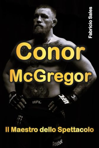 Conor McGregor Il maestro dello Spettacolo