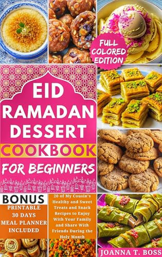 Ramadan Dessert Cookbook : 20 of My Cousin's Healthy and Sweet Treats and Snack Recipes to Enjoy With Your Family and Share With Friends During the Holy ... for Iftar and Suhoor) (English Edition)