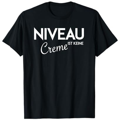 Niveau ist keine Creme | sarkastisch lustiges T-Shirt T-Shirt