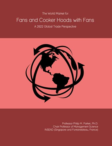 The World Market for Fans and Cooker Hoods with Fans: A 2022 Global Trade Perspective