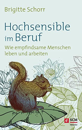 Hochsensible im Beruf: Wie empfindsame Menschen leben und arbeiten (Hochsensibel 3)