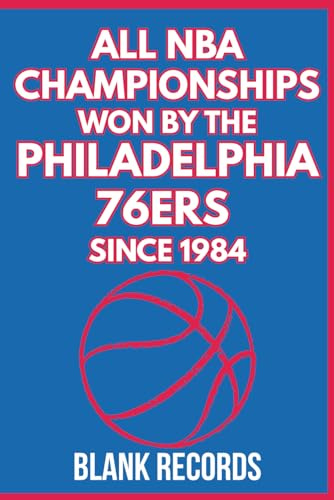 All NBA Championships Won by the Philadelphia 76ers Since 1984: A Premium Commemorative NBA Basketball Book