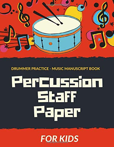 Percussion Staff Paper for KIDS - Drummer Practice - Music Manuscript Book: Written cymbal and hi-hat patterns, Snare Drum Rudiments, Drumset ... Song Writers, Guide for Drummers