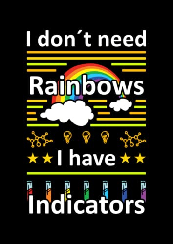 Laborbuch a4 kariert: I don´t need Rainbows, I have Indicators: Labor Logbuch mit 5x5 mm Karos | Laborjournal a4 für Chemiker | Laborbuch mit 120 ... | Labor geschenke | Chemiker Geschenk