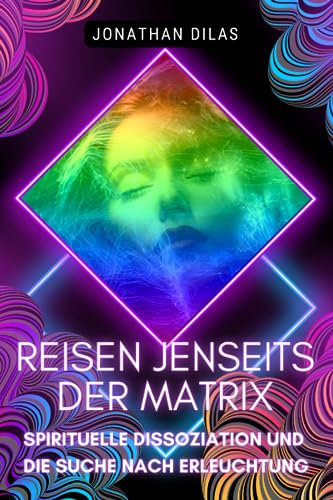Reisen jenseits der Matrix: Spirituelle Dissoziation und die Suche nach Erleuchtung