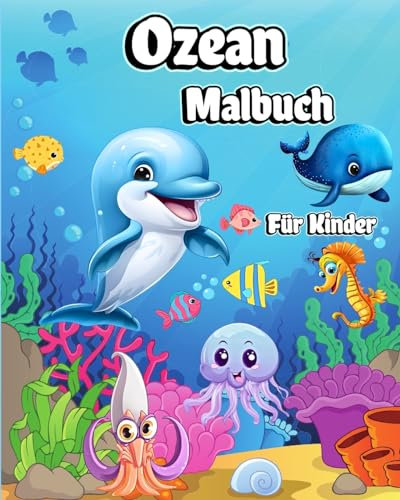 Ozean Malbuch fr Kinder: Erstaunliche Meerestiere zum Ausmalen fr Jungen und Mdchen