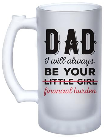 Fathers Day Gift, Dad I Will Always Be Your Little Girl Financial Burden,16oz Frosted, Tankard, Stein, Pint Beer Glass/Mug.