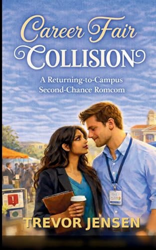 Career Fair Collision: A Returning-to-Campus Second-Chance Romcom: A Returning-to-Campus Second-Chance Romcom