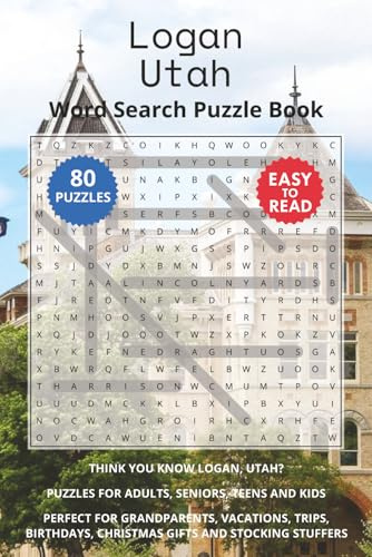 Logan Utah Word Search Puzzle Book: Think you know Logan, Utah? Puzzles for Adults, Seniors, Teens and Kids. Perfect for Grandparents, Vacations, ... Stuffers. (Cities of Utah Word Search Books)