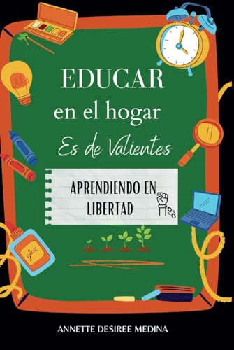Educar en el Hogar es de Valientes: Aprendiendo en Libertad