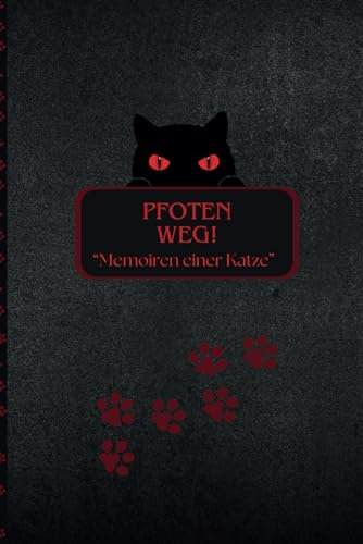 Pfoten Weg! Memoiren einer Katze: Katzen Tagebuch zum Eintragen, Softcover, 6x9 Zoll (ca. DIN A5), Journal, Hauskatze, Katzenbesitzer, Witzebuch über ... Haustiere, Cat, Katzenwelt, Katzen Biografie