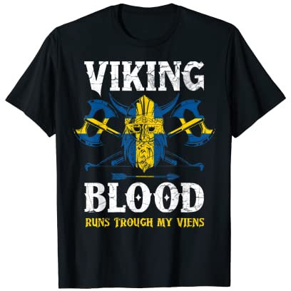 Viking Blood Runs Through My Viens Sweden Axes Drakkar Tee T-Shirt