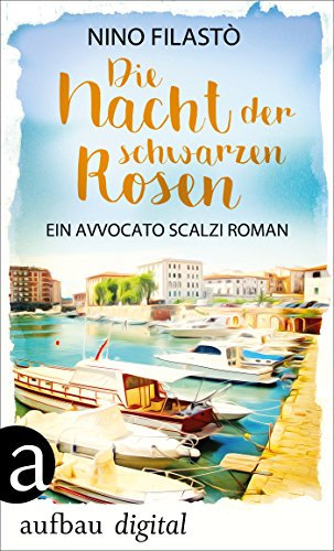 Die Nacht der schwarzen Rosen: Ein Avvocato Scalzi Roman (Avvocato Scalzi ermittelt 3)