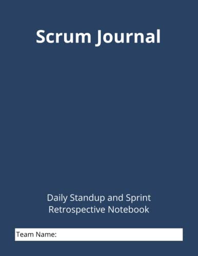 Scrum Journal Daily Standup and Sprint Retrospective Notebook: Agile Scrum Notebook, Daily Standup and Sprint Retrospective, 2-week sprints