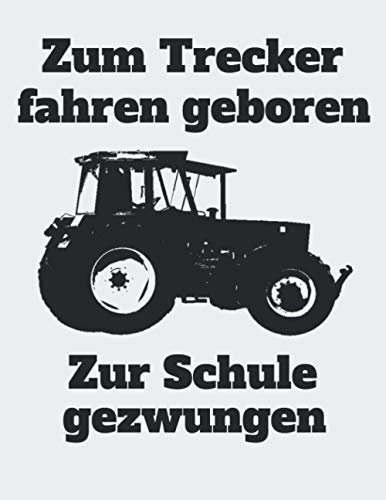 Zum Trecker fahren geboren Zur Schule gezwungen: Jahreskalender 2021 Kalender A4 240-seitiges Notizbuch mit viel Raum für Notizen mit einem Traktor für einen Landwirt in der Ausbildung oder Schule