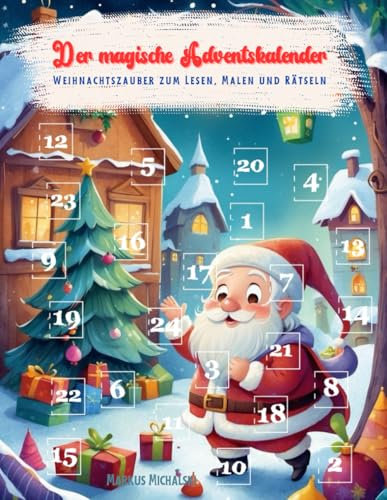 Der magische Adventskalender - Weihnachtszauber zum Lesen, Malen und Rätseln: Ein Adventskalender mit Kurzgeschichten und Spaß für Kinder im Alter von 6 - 12