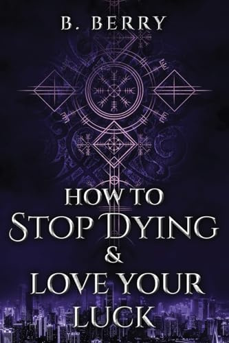 How To Stop Dying & Love Your Luck (Your Local Guides to the Supernatural)