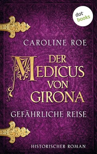 Der Medicus von Girona - Gefährliche Reise: Historischer Roman: Die Chroniken von Isaac von Girona 3 | Fesselnde Mittelalter-Spannung in Spanien