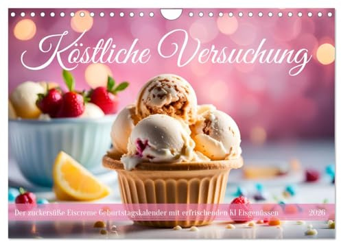 Köstliche Versuchung - Der zuckersüße Eiscreme Geburtstagskalender mit erfrischenden KI Eisgenüssen (Wandkalender 2026 DIN A4 quer), CALVENDO ... Eiscreme-Träume (CALVENDO Lifestyle)